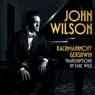 Title: Rachmaninoff, Gershwin: Transcriptions by Earl Wild, Artist: John Wilson