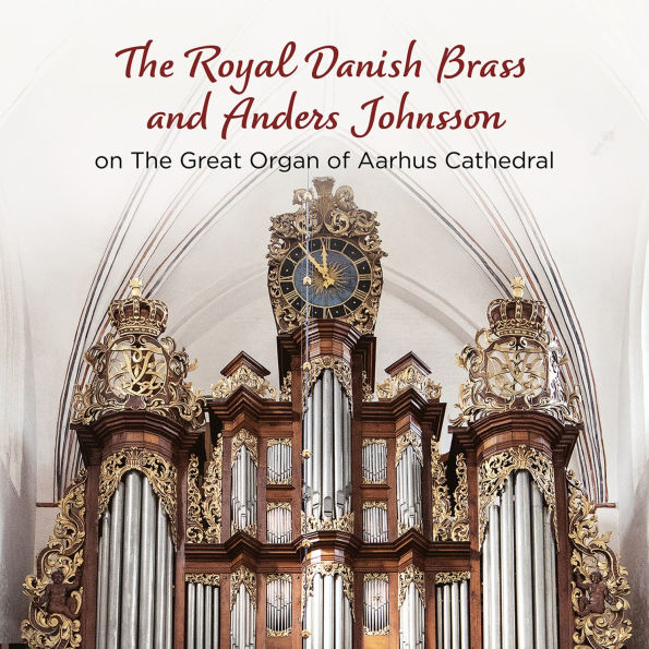 The Royal Danish Brass and Anders Johnson on The Great Organ of Aarhus Cathedral