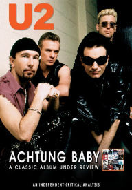 Title: U2: Achtung Baby - A Classic Album Under Review