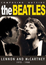 Title: Composing Outside the Beatles: Lennon & Mccartney 1973-1980