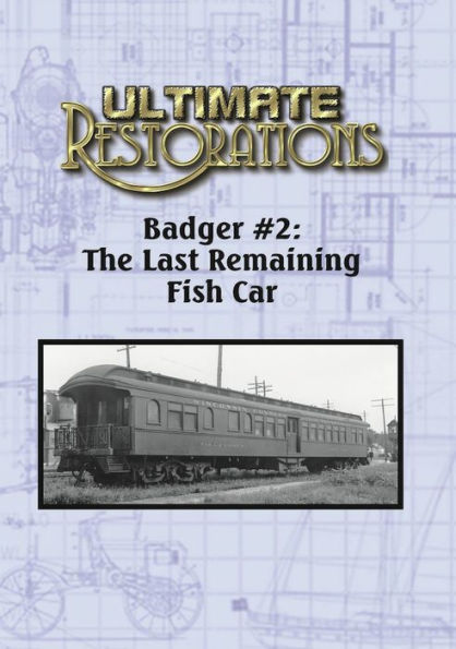 Ultimate Restorations: Badger #2 - The Last Remaining Fish Car