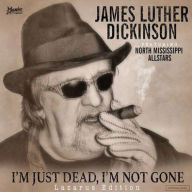 Title: I'm Just Dead, I'm Not Gone [Lazarus Edition] [Lp], Artist: James Luther Dickinson