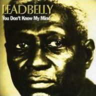 Title: You Don't Know My Mind, Artist: Lead Belly