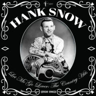 Title: Let Me Go Lover: The Country Hits 1950-1962, Artist: Hank Snow