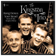 Title: Hang Down Your Head: Best of the Singles 1958-1962, Artist: The Kingston Trio