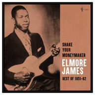 Title: Shake Your Moneymaker: Best of 1951-1962, Artist: Elmore James