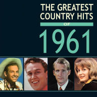 Title: The Greatest Country Hits of 1961, Artist: 