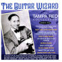 The Guitar Wizard: The Tampa Red Collection 1929-53