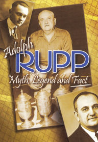 Title: Adolph Rupp: Myth, Legend and Fact