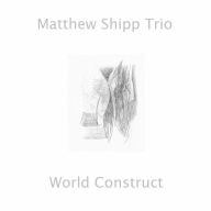 Title: World Construct, Artist: Matthew Shipp Trio