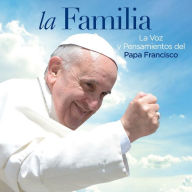 Title: La Familia: La Voz y Pensamientos del Papa Francisco, Artist: Papa Francisco