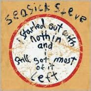 Title: I Started Out with Nothin' and I Still Got Most of It Left, Artist: Seasick Steve