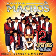 Title: 12 Grandes Exitos, Vol. 2, Artist: Banda Machos
