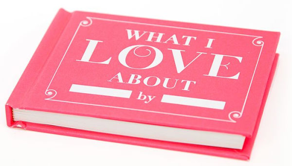What I Love about You Fill in the Love Gift Book
