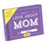 What I Love about Mom Fill in the Love Gift Book