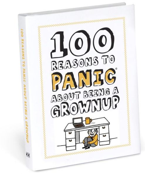 100 Reasons to Panic About Being A Grownup