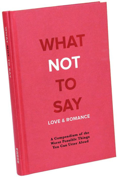 What Not To Say: Love and Romance