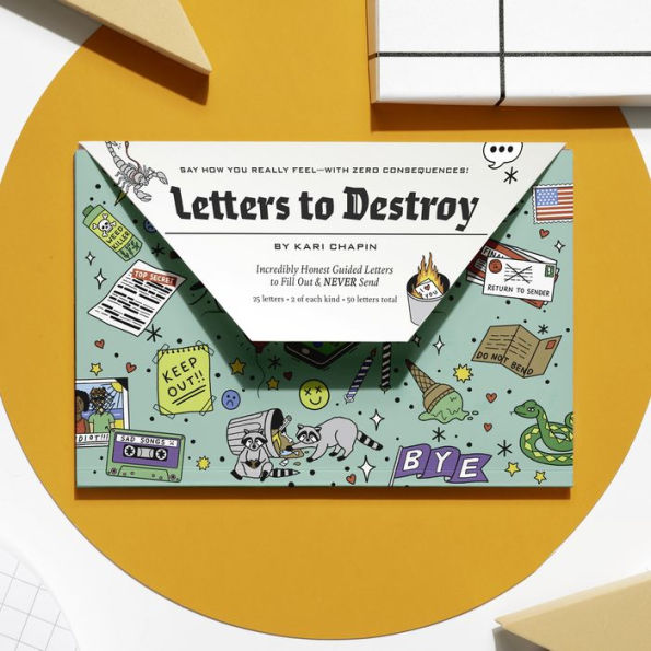 Letters to Destroy - Incredibly Honest Guided Letters to Fill Out & Never Send