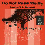 Title: Do Not Pass Me By, Vol. 1, Artist: Pastor T.L. Barrett