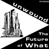 Title: The Future of What, Artist: Unwound