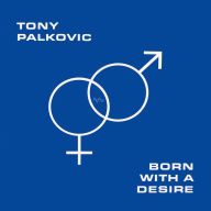 Title: Born With a Desire, Artist: Tony Palkovic