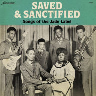 Title: Saved and Sanctified: Songs of the Jade Label, Artist: 