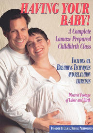 Title: Having Your Baby!: A Complete Lamaze Prepared Childbirth Class