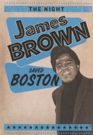 Title: The Night James Brown Saved Boston