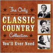 Title: The Only Classic Country Collection You'll Ever Need, Artist: 