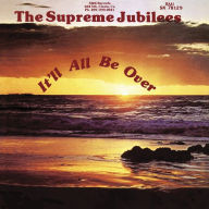 Title: It'll All Be Over, Artist: Supreme Jubilees