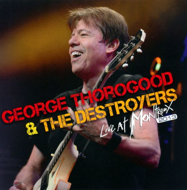 Live at Montreux 2013 by George Thorogood & the Destroyers, George ...