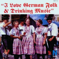 Title: I Love German Folk & Drinking Music, Artist: I LOVE GERMAN FOLK & DRINKING /