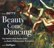 Title: Gordon Getty: Beauty Come Dancing, Artist: Netherlands Radio Choir