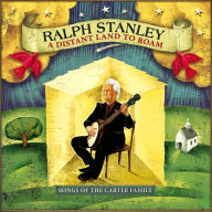 Title: A Distant Land to Roam: Songs of the Carter Family, Artist: Ralph Stanley