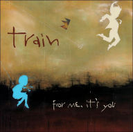 Title: For Me, It's You, Artist: Train