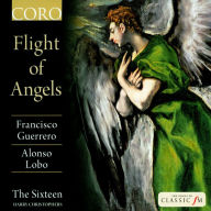 Title: Flight of Angels: Francisco Guerrero, Alonso Lobo, Artist: The Sixteen