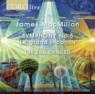 Title: James MacMillan: Symphony No. 5 'Le gran Inconnu'; The Sun Danced, Artist: The Sixteen