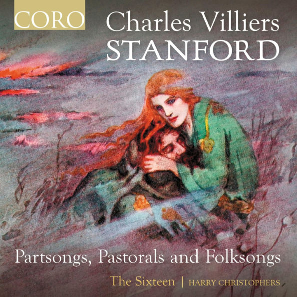 Charles Villiers Stanford: Partsongs, Pastorals and Folksongs