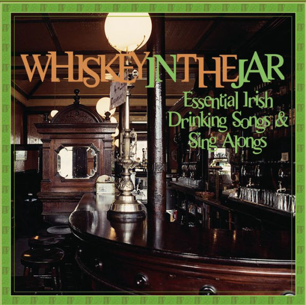 Whiskey in the Jar: Essential Irish Drinking Songs & Sing Alongs
