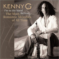 Title: I'm in the Mood for Love: The Most Romantic Melodies of All Time, Artist: Kenny G