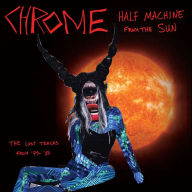 Title: Half Machine from the Sun: The Lost Tracks from '79-'80, Artist: Chrome