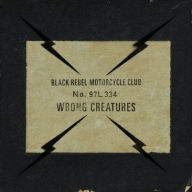 Title: Wrong Creatures, Artist: Black Rebel Motorcycle Club