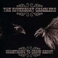 Title: Something to Crow About, Artist: Riverboat Gamblers