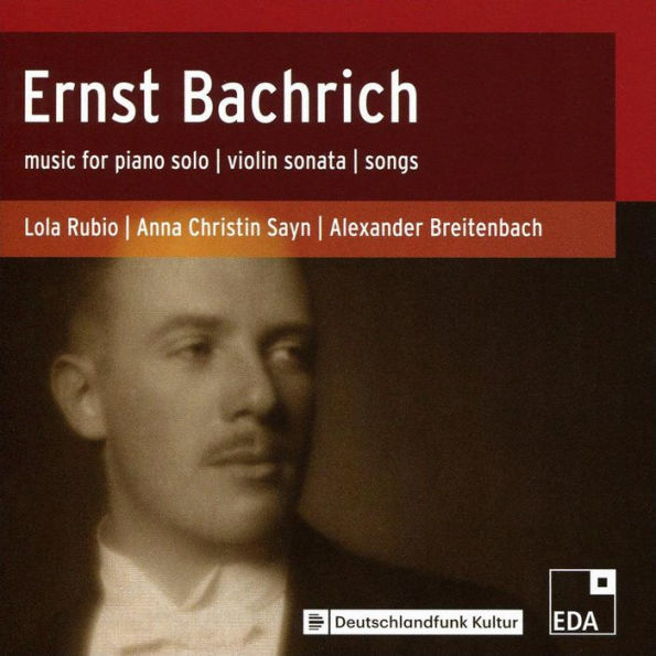 Ernst Bachrich: Music for Piano Solo; Violin Sonata; Songs