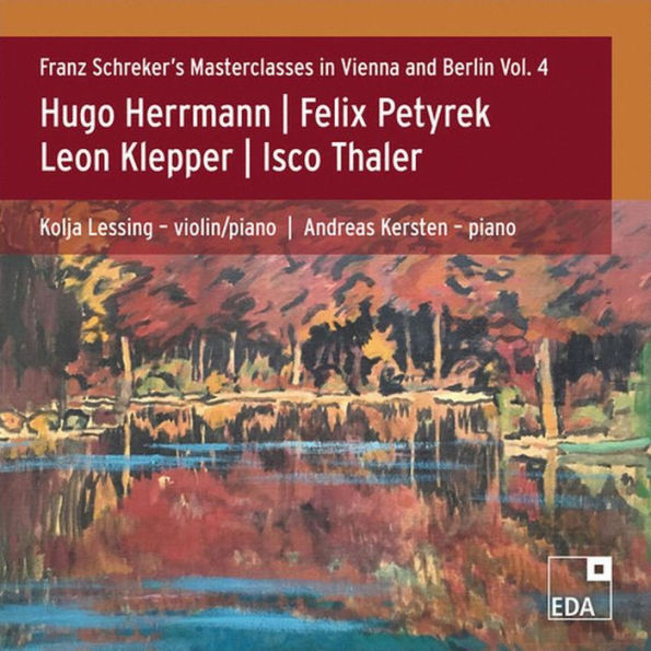 Franz Schreker's Masterclasses in Vienna and Berlin Vol. 4: Hugo Herrmann, Felix Petyrek, Leon Klepper, Isco Thaler