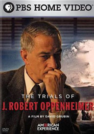 Title: American Experience: The Trials of J. Robert Oppenheimer