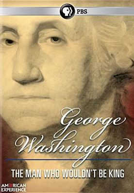 American Experience: George Washington - The Man Who Wouldn't Be King