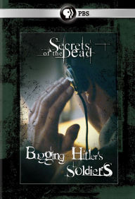 Title: Secrets of the Dead: Bugging Hitler's Soldiers