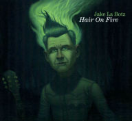 Title: Hair on Fire, Artist: Jake La Botz