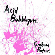 Title: Acid Bubblegum, Artist: Graham Parker